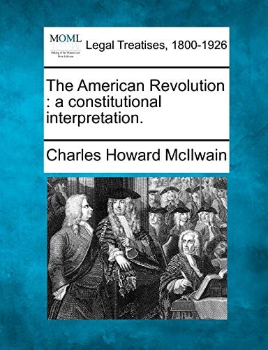 The American Revolution: a constitutional interpretation.