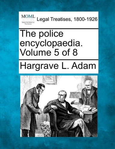 The police encyclopaedia. Volume 5 of 8