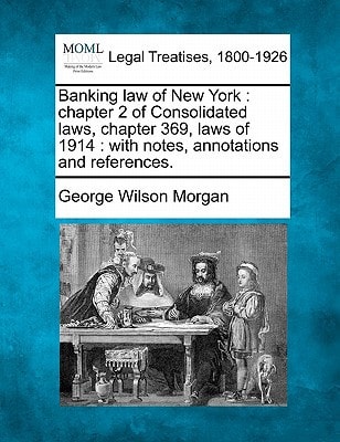 Banking law of New York: chapter 2 of Consolidated laws, chapter 369, laws of 1914 : with notes, annotations and references.