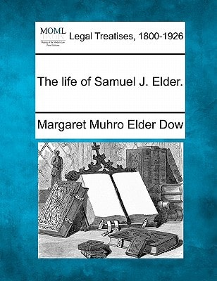 The life of Samuel J. Elder.