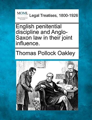 English penitential discipline and Anglo-Saxon law in their joint influence.