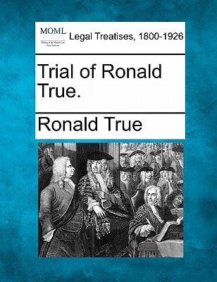 Trial of Ronald True.