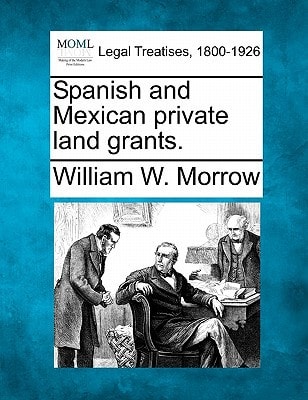 Spanish and Mexican private land grants.