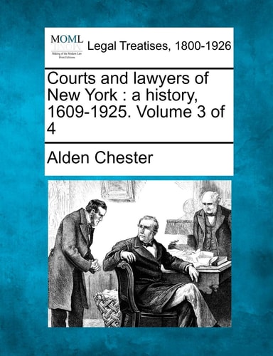 Courts and lawyers of New York: a history, 1609-1925. Volume 3 of 4