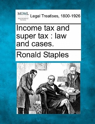 Income tax and super tax: law and cases.