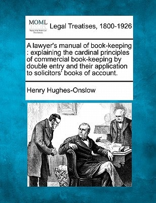 A lawyer's manual of book-keeping: explaining the cardinal principles of commercial book-keeping by double entry and their application to solicitors' books of account.