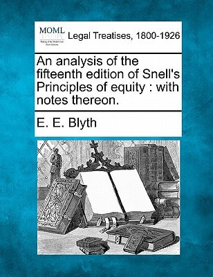 An analysis of the fifteenth edition of Snell's Principles of equity: with notes thereon.