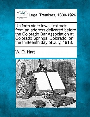 Uniform state laws: extracts from an address delivered before the Colorado Bar Association at Colorado Springs, Colorado, on the thirteenth day of July, 1918.