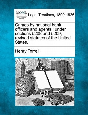 Crimes by national bank officers and agents: under sections 5208 and 5209, revised statutes of the United States.
