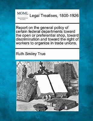 Report on the general policy of certain federal departments toward the open or preferential shop, toward discrimination and toward the right of workers to organize in trade unions.