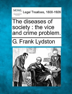 The diseases of society: the vice and crime problem.