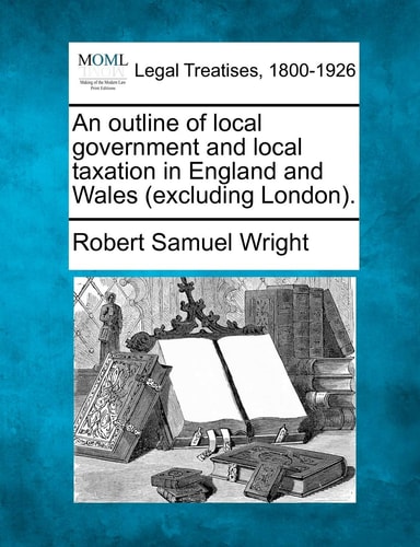 An outline of local government and local taxation in England and Wales (excluding London).
