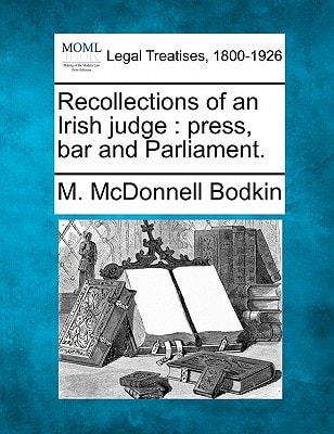 Recollections of an Irish judge: press, bar and Parliament.