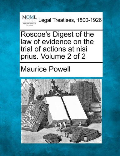 Roscoe's Digest of the law of evidence on the trial of actions at nisi prius. Volume 2 of 2
