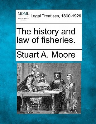 The history and law of fisheries.