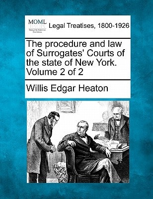 The procedure and law of Surrogates' Courts of the state of New York. Volume 2 of 2