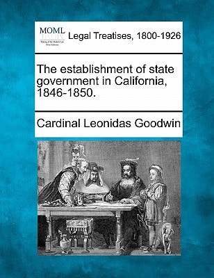 The establishment of state government in California, 1846-1850.