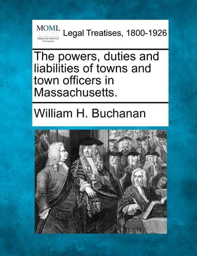The powers, duties and liabilities of towns and town officers in Massachusetts.