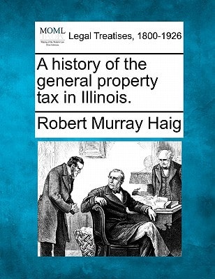 A history of the general property tax in Illinois.