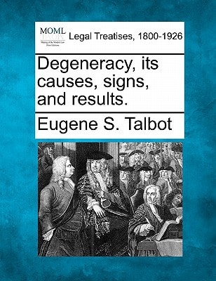 Degeneracy, its causes, signs, and results.