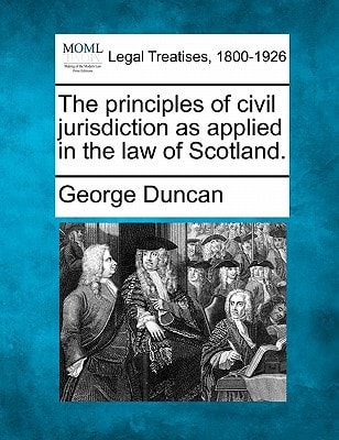 The principles of civil jurisdiction as applied in the law of Scotland.