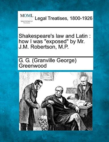 Shakespeare's Law and Latin: How I Was Exposed by Mr. J.M. Robertson, M.P.