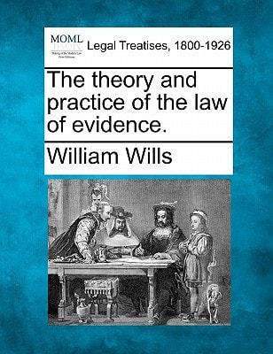 The theory and practice of the law of evidence.