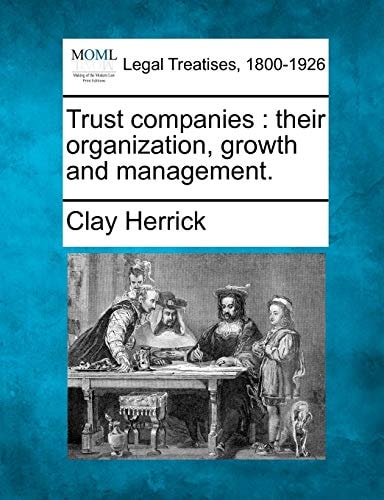 Trust companies: their organization, growth and management.