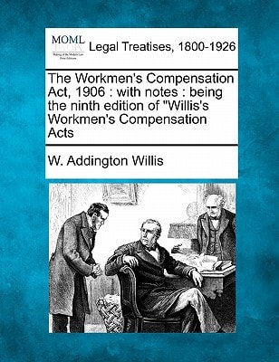 The Workmen's Compensation ACT, 1906: With Notes: Being the Ninth Edition of Willis's Workmen's Compensation Acts