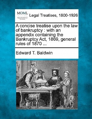 A concise treatise upon the law of bankruptcy: with an appendix containing the Bankruptcy Act, 1869, general rules of 1870 ...