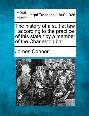 The history of a suit at law: according to the practice of this state / by a member of the Charleston bar.