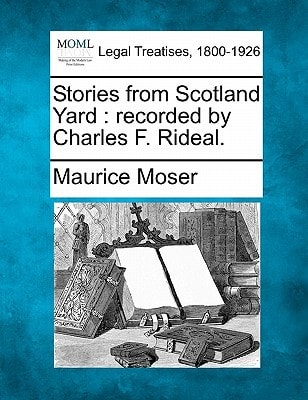 Stories from Scotland Yard: recorded by Charles F. Rideal.