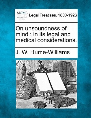 On unsoundness of mind: in its legal and medical considerations.