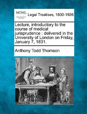 Lecture, introductory to the course of medical jurisprudence: delivered in the University of London on Friday, January 7, 1831.