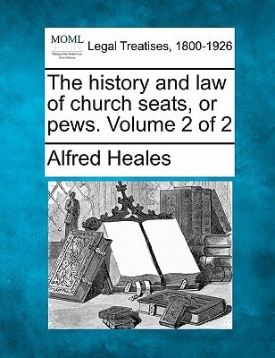The history and law of church seats, or pews. Volume 2 of 2
