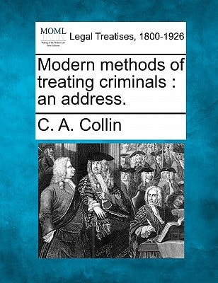 Modern methods of treating criminals: an address.