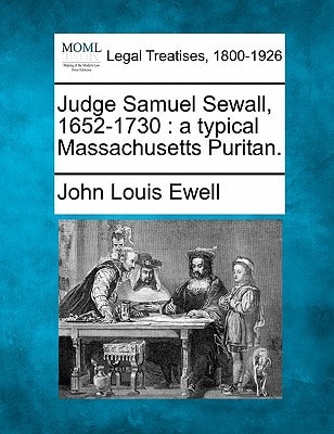 Judge Samuel Sewall, 1652-1730: a typical Massachusetts Puritan.