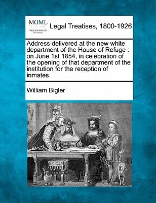Address delivered at the new white department of the House of Refuge: on June 1st 1854, in celebration of the opening of that department of the institution for the reception of inmates.
