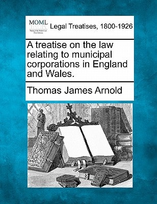 A treatise on the law relating to municipal corporations in England and Wales.