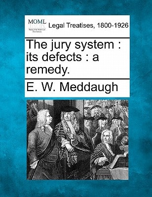 The jury system: its defects : a remedy.