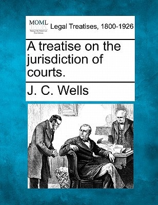 A treatise on the jurisdiction of courts.