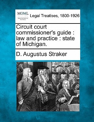Circuit court commissioner's guide: law and practice : state of Michigan.