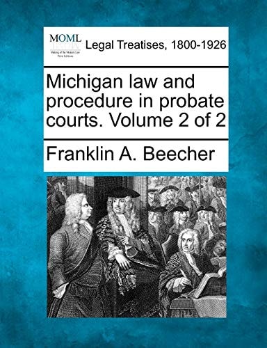 Michigan law and procedure in probate courts. Volume 2 of 2