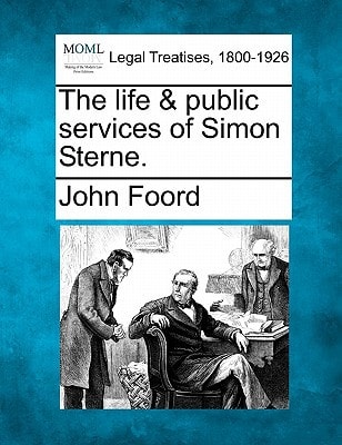 The life & public services of Simon Sterne.