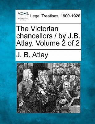 The Victorian chancellors / by J.B. Atlay. Volume 2 of 2