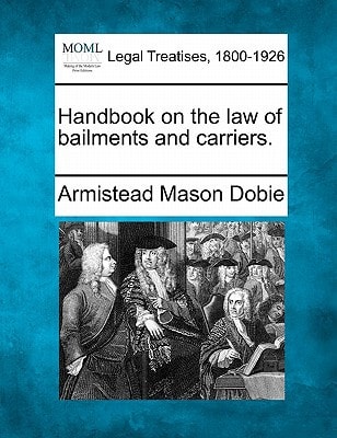 Handbook on the law of bailments and carriers.
