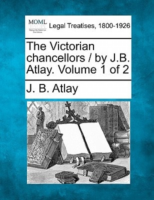 The Victorian chancellors / by J.B. Atlay. Volume 1 of 2