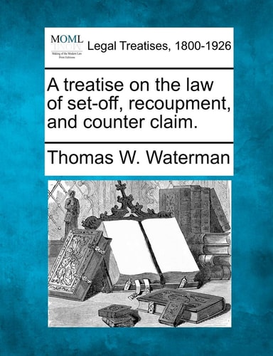 A treatise on the law of set-off, recoupment, and counter claim.
