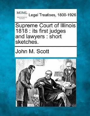 Supreme Court of Illinois 1818: its first judges and lawyers : short sketches.