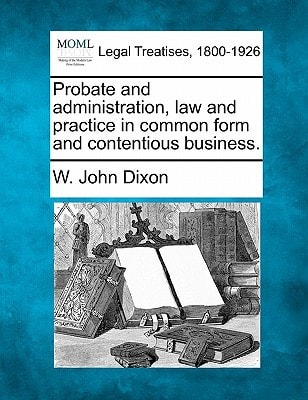 Probate and administration, law and practice in common form and contentious business.